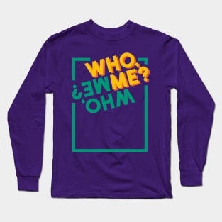 Who, me? Long Sleeve T-Shirt